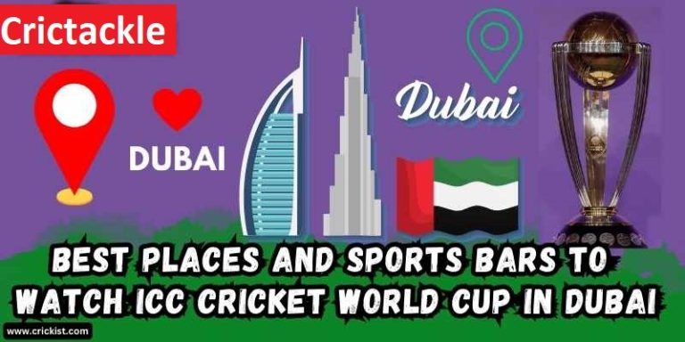 Best Places And Sports Bars to Watch the ICC Cricket World Cup 2023 in Dubai.
